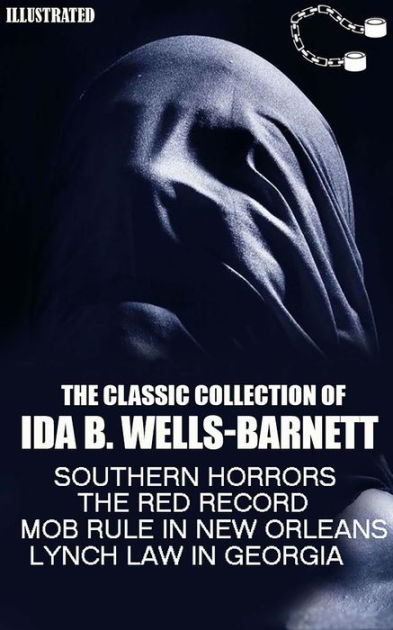 The Classic Collection Of Ida B. Wells-Barnett: Southern Horrors, The ...