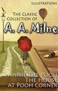 Title: The Classic Collection of A. A. Milne. Illustrations: Winnie the Pooh, The House at Pooh Corner, Author: A. A. Milne