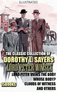 Title: The Classic Collection of Dorothy L. Sayers: Lord Peter Wimsey. (15 books): Lord Peter Views the Body, Whose Body?, Clouds of Witness and others. Illustrated, Author: Dorothy L. Sayers