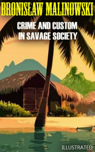 Title: Crime and Custom in Savage Society. Illustrated, Author: Bronislaw Malinowski