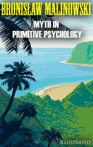 Title: Myth in Primitive Psychology. Illustrated, Author: Bronislaw Malinowski