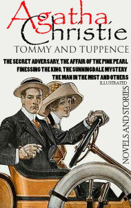 Title: Tommy and Tuppence. Novels and Stories. Illustrated: The Secret Adversary, The Affair of the Pink Pearl, Finessing the King, The Sunningdale Mystery, The Man in the Mist and others, Author: Agatha Christie