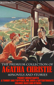 Title: The Premium Collection of Agatha Christie. 40 novels and stories. Illustrated: Poirot Investigates, A Tommy and Tuppence, Mr. Quin & Satterthwaite, Colonel Race and others, Author: Agatha Christie