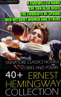 40+ Ernest Hemingway Collection. Signature Classics Novels, Stories and Poems. Illustrated: A Farewell to Arms, The Sun Also Rises, The Torrents of Spring, Men Without Women and others