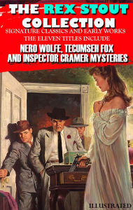 Title: The Rex Stout Collection: Signature Classics and Early Works. Illustrated: The Eleven Titles Include: Nero Wolfe, Tecumseh Fox and Inspector Cramer Mysteries, Author: Rex Stout