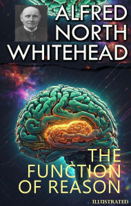 Title: The Function of Reason. Illustrated, Author: Alfred North Whitehead