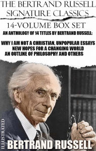 Title: The Bertrand Russell Signature Classics (14-Volume Box Set). Illustrated: An Anthology of 14 Titles by Bertrand Russell: Why I Am Not a Christian, Unpopular Essays, New Hopes for a Changing World, An Outline of Philosophy and others, Author: Bertrand Russell