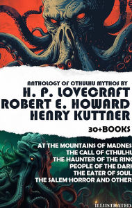 Title: Anthology of Cthulhu Mythos by H.P. Lovecraft, Robert E. Howard and Henry Kuttner (30+ Books). Illustrated: At the Mountains of Madness, The Call of Cthulhu, The Haunter of the Ring, People of the Dark, The Eater of Souls, The Salem Horror and others, Author: H. P. Lovecraft