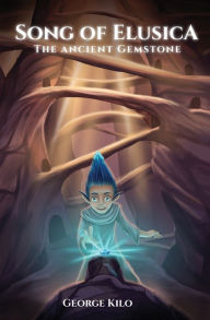 Title: Song of Elusica: The Ancient Gemstone, Author: George Kilo