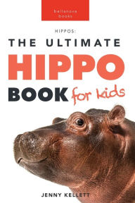 Title: Hippos: The Ultimate Hippo Book for Kids:100+ Amazing Hippopotamus Facts, Photos, Quiz + More, Author: Jenny Kellett