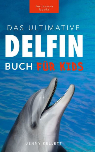 Delfin-Bücher Das Ultimative Delfin-Buch für Kinder: 100+ erstaunliche Fakten über Delfine, Fotos, Quiz und mehr