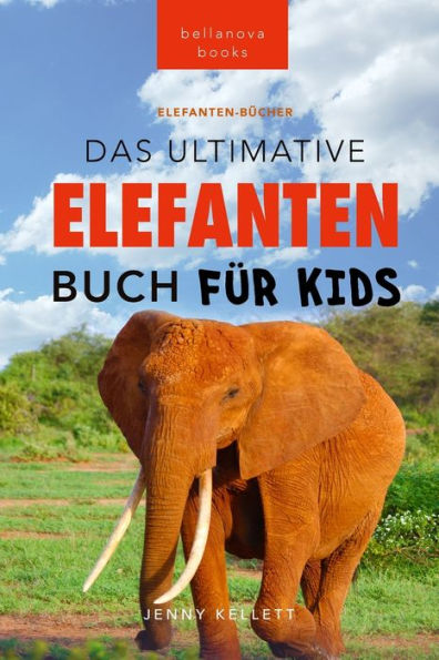 Das Ultimative Elefanten Buch für Kids: 100+ verblüffende Elefanten Fakten, Fotos & mehr