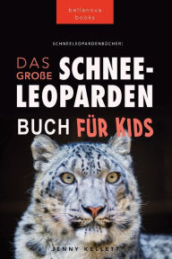 Title: Schneeleoparden Das Große Schneeleopardenbuch für Kids: 100+ erstaunliche Schneeleopard-Fakten, Fotos, Quiz + mehr, Author: Jenny Kellett