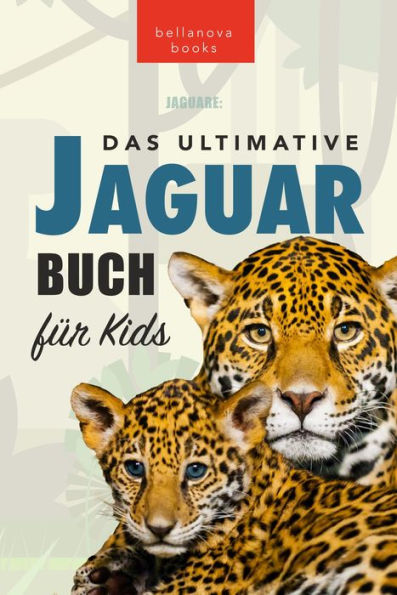 Jaguare Das Ultimative Jaguar-Buch für Kids: 100+ verblüffende Jaguar-Fakten, Fotos, Quiz + mehr