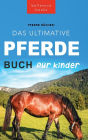 Pferde Das Ultimative Pferde Buch für Kinder: 100+ Pferde & Pony Fakten, Fotos, Quiz und Mehr