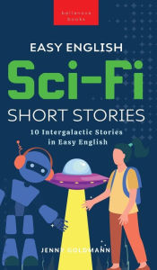 Title: Easy English Sci-Fi Short Stories: 10 Intergalactic Stories in Easy English, Author: Jenny Goldmann