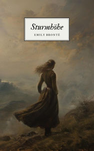 Title: Sturmhöhe - Emily Brontës Meisterwerk: Wuthering Heights, Author: Emily Brontë