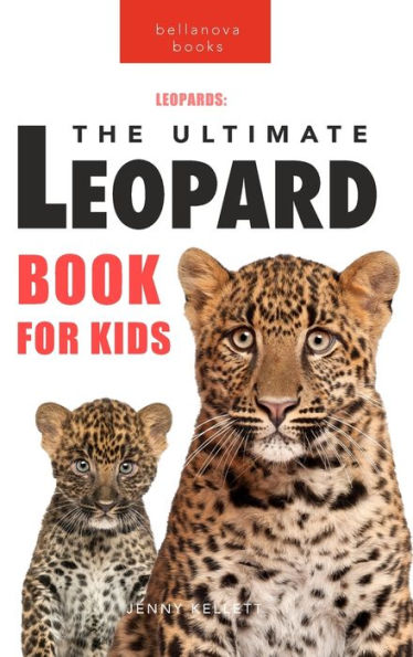 Leopards The Ultimate Leopard Book for Kids: Leopard Facts, 100+ Amazing Facts, Rosettes & Tree-Carry Hunts, Black Panther & Habitat Quiz