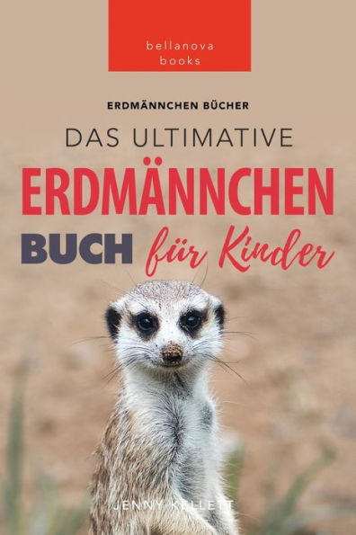 Erdmï¿½nnchen: Das Ultimative Erdmï¿½nnchen Buch fï¿½r Kinder: 100+ erstaunliche Fakten ï¿½ber Erdmï¿½nnchen
