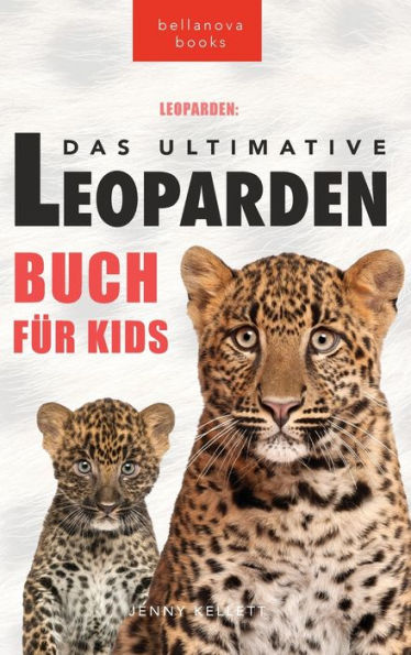 Leoparden Das Ultimative Leoparden-buch für Kids: 100+ unglaubliche Fakten über Leoparden, Fotos, Quiz und mehr