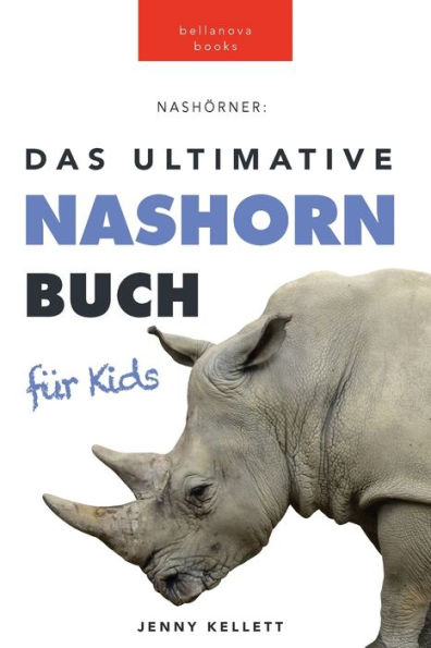 Nashörner Das Ultimative Nashornbuch für Kids: 100+ unglaubliche Fakten über Nashörner, Fotos, Quiz und mehr