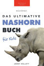 Nashörner Das Ultimative Nashornbuch für Kids: 100+ unglaubliche Fakten über Nashörner, Fotos, Quiz und mehr
