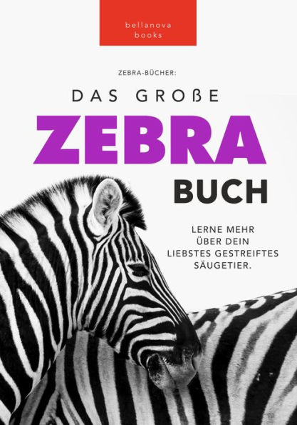 Zebras Das Ultimative Zebrabuch für Kids: 100+ erstaunliche Fakten über Zebras, Fotos, Quiz und Mehr