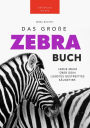 Zebras Das Ultimative Zebrabuch für Kids: 100+ erstaunliche Fakten über Zebras, Fotos, Quiz und Mehr