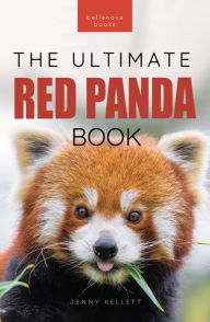 Title: Red Pandas The Ultimate Book: 100+ Amazing Red Panda Facts, Photos, Quiz & More, Author: Jenny Kellett