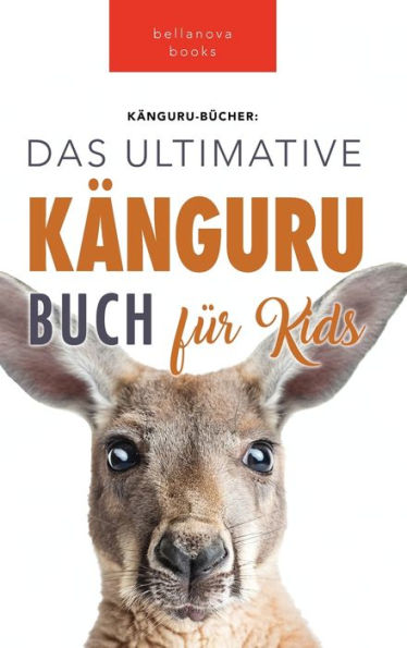 Kängurus Das Ultimative Känguru-buch für Kids: 100+ Känguru Fakten, Fotos, Quiz und Wortsucherätsel