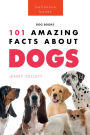 Dogs: 101 Amazing Facts About Dogs:Learn More About Man's Best Friend