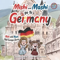 Title: Mishi and Mashi go to Germany: Mishi and Mashi Visit Europe, Author: Lisa Sacchi