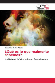 Title: ï¿½Quï¿½ es lo que realmente sabemos?, Author: Sebastiïn Walch Abete