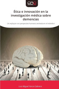 Title: ï¿½tica e innovaciï¿½n en la investigaciï¿½n mï¿½dica sobre demencias, Author: Luis Miguel Yarce Cabrera