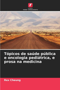 Title: TÃ¯Â¿Â½picos de saÃ¯Â¿Â½de pÃ¯Â¿Â½blica e oncologia pediÃ¯Â¿Â½trica, e prosa na medicina, Author: Rex Cheung