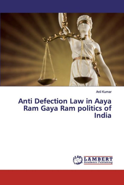 Anti Defection Law In Aaya Ram Gaya Ram Politics Of India By ANIL KUMAR ...