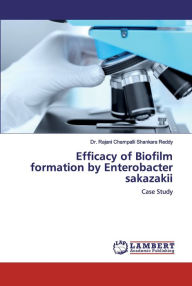 Title: Efficacy of Biofilm formation by Enterobacter sakazakii, Author: Dr. Rajani Champalli Shankara Reddy