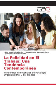 Title: La Felicidad en El Trabajo: Una Tendencia Contemporánea, Author: Diana Isabel Velandia-Díaz