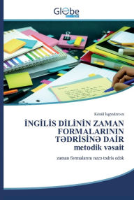 Title: INGILIS DILININ ZAMAN FORMALARININ T?DRISIN? DAIRmetodik v?sait, Author: Könül Isg?nd?rova