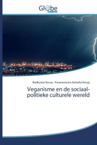 Title: Veganisme en de sociaal-politieke culturele wereld, Author: Ravikumar Kurup