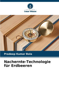Title: Nachernte-Technologie fÃ¯Â¿Â½r Erdbeeren, Author: Pradeep Kumar Bola