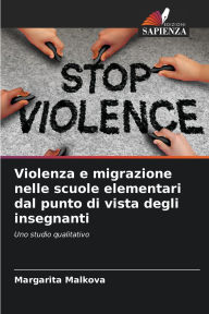 Title: Violenza e migrazione nelle scuole elementari dal punto di vista degli insegnanti, Author: Margarita Malkova