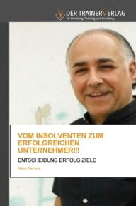 Title: VOM INSOLVENTEN ZUM ERFOLGREICHEN UNTERNEHMER!!!, Author: Mario Cerrone