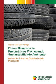 Title: Fluxos Reversos de Pneumáticos Promovendo Sustentabilidade Ambiental, Author: Tatyana Karla Oliveira Regis