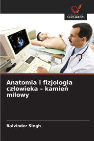 Title: Anatomia i fizjologia czlowieka - kamień milowy, Author: Balvinder Singh