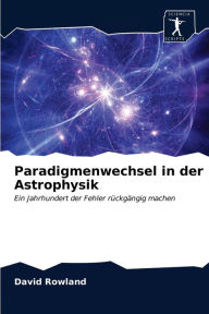 Title: Paradigmenwechsel in der Astrophysik, Author: David Rowland