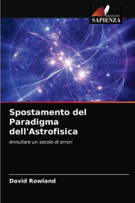 Title: Spostamento del Paradigma dell'Astrofisica, Author: David Rowland