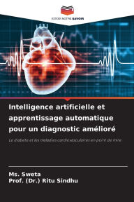 Title: Intelligence artificielle et apprentissage automatique pour un diagnostic amï¿½liorï¿½, Author: Sweta