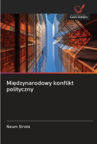 Title: Miedzynarodowy konflikt polityczny, Author: Naum Sirota