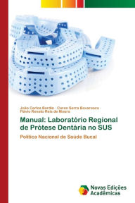 Title: Manual: Laboratório Regional de Prótese Dentária no SUS, Author: João Carlos Bordin